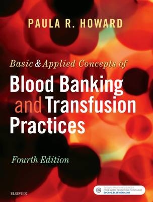 Basic & Applied Concepts of Blood Banking and Transfusion Practices - Paula R. Howard