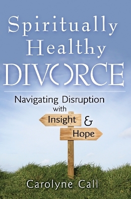 Spiritually Healthy Divorce - Carolyne Call