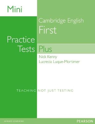 Mini Practice Tests Plus: Cambridge English First - Nick Kenny, Lucrecia Luque Mortimer