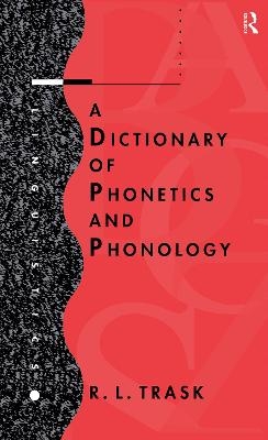 A Dictionary of Phonetics and Phonology - R.L. Trask