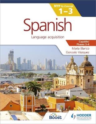 Spanish for the IB MYP 1-3 Phases 3-4 - María Blanco, Gonzalo Vázquez