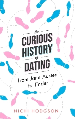 The Curious History of Dating - Nichi Hodgson