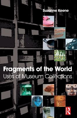 Fragments of the World: Uses of Museum Collections - Suzanne Keene