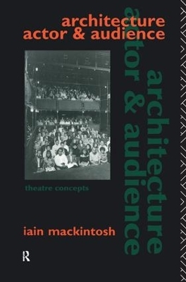 Architecture, Actor and Audience - Iain Mackintosh