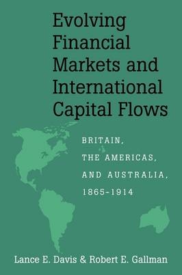 Evolving Financial Markets and International Capital Flows - Lance E. Davis, Robert E. Gallman