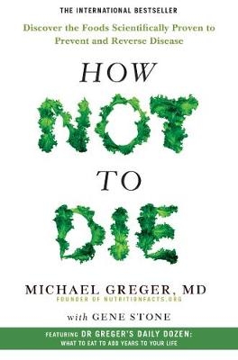 How Not To Die - Michael Greger, Gene Stone