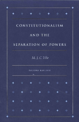 Constitutionalism & the Separation of Powers, 2nd Edition - M J C Vile