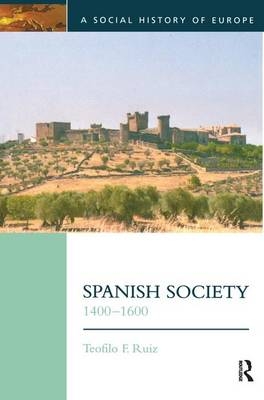 Spanish Society, 1400-1600 - Teofilo F Ruiz