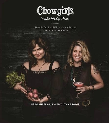 Chowgirls Killer Party Food - Heidi Andermack, Amy Brown