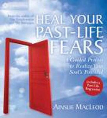 Heal Your Past-Life Fears - Ainslie Macleod