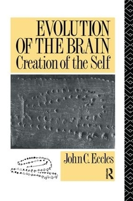 Evolution of the Brain: Creation of the Self - John C. Eccles