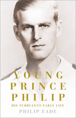 Young Prince Philip - Philip Eade