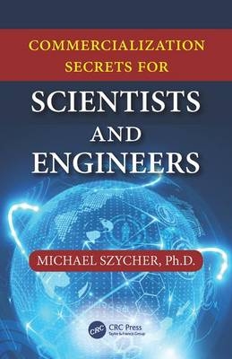 Commercialization Secrets for Scientists and Engineers - Michael Szycher