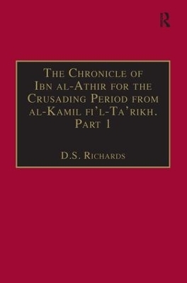 The Chronicle of Ibn al-Athir for the Crusading Period from al-Kamil fi'l-Ta'rikh. Part 1 - D.S. Richards
