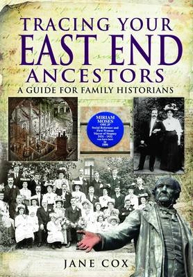 Tracing Your East End Ancestors: A Guide for Family Historians - Jane Cox