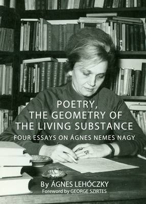 Poetry, the Geometry of the Living Substance - Agnes Lehoczky