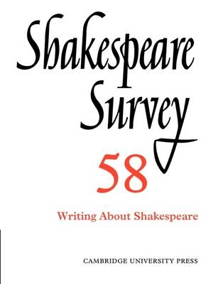 Shakespeare Survey: Volume 58, Writing about Shakespeare - 