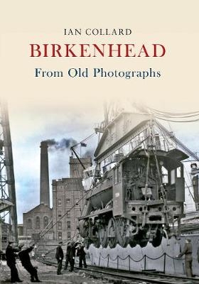 Birkenhead From Old Photographs - Ian Collard