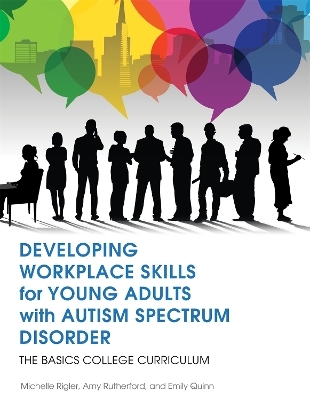 Developing Workplace Skills for Young Adults with Autism Spectrum Disorder - Michelle Rigler, Amy Rutherford, Emily Quinn