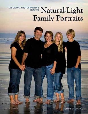 The Digital Photographer's Guide To Natural-light Family Portraits - Jennifer George
