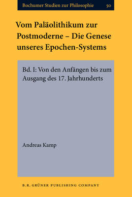 Vom Paläolithikum zur Postmoderne - Die Genese unseres Epochen-Systems - Andreas Kamp