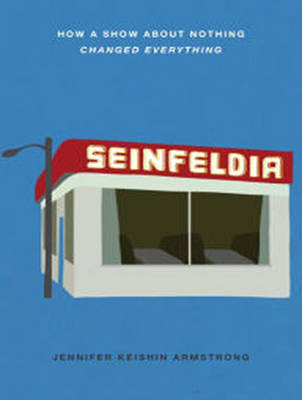 Seinfeldia - Jennifer Keishin Armstrong