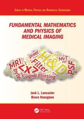 Fundamental Mathematics and Physics of Medical Imaging - Jack Lancaster Jr., Bruce Hasegawa