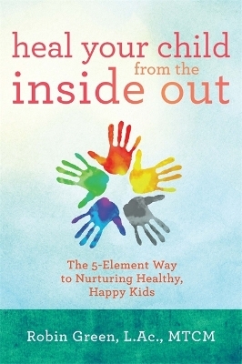 Heal Your Child from the Inside Out - Robin Ray Green