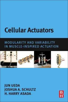 Cellular Actuators - Jun Ueda, Joshua A Schultz, Harry Asada