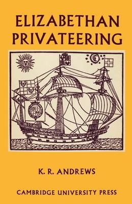 Elizabethan Privateering - Kenneth R. Andrews