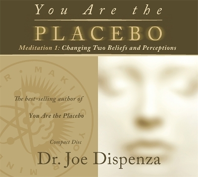 You Are the Placebo Meditation 1 -- Revised Edition - Dr Joe Dispenza