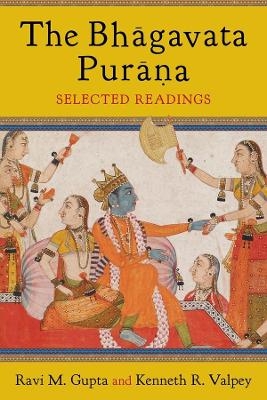 The Bhāgavata Purāna - Ravi Gupta, Kenneth Valpey