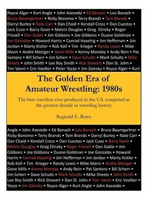 The Golden Era of Amateur Wrestling - Reginald E Rowe