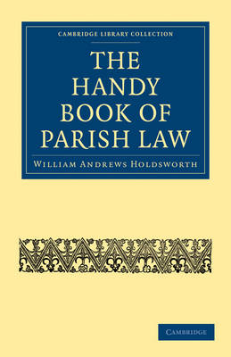 The Handy Book of Parish Law - William Andrews Holdsworth