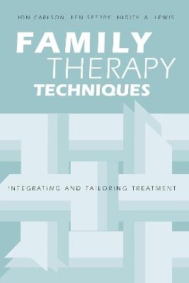 Family Therapy Techniques - Jon Carlson, Len Sperry, Judith A. Lewis