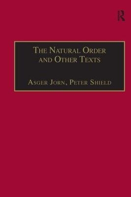 The Natural Order and Other Texts - Asger Jorn, Peter Shield