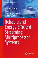 Reliable and Energy Efficient Streaming Multiprocessor Systems - Anup Kumar Das, Akash Kumar, Bharadwaj Veeravalli, Francky Catthoor