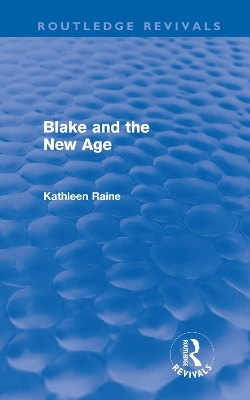 Blake and the New Age (Routledge Revivals) - Kathleen Raine