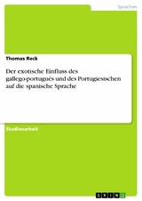 Der exotische Einfluss des gallego-portugués und des Portugiesischen auf die spanische Sprache - Thomas Reck