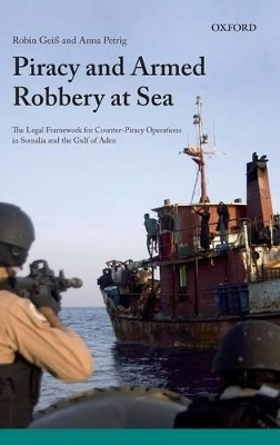 Piracy and Armed Robbery at Sea - Robin Geiss, Anna Petrig