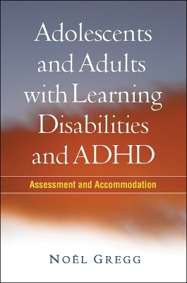 Adolescents and Adults with Learning Disabilities and ADHD - Noël Gregg