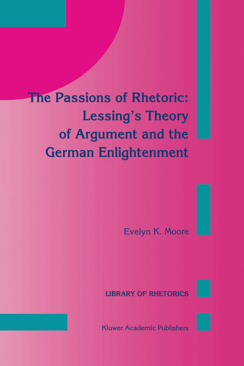 The Passions of Rhetoric: Lessing’s Theory of Argument and the German Enlightenment - E.K. Moore