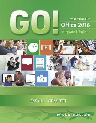 GO! with Microsoft Office 2016 Integrated Projects - Shelley Gaskin, Nancy Graviett