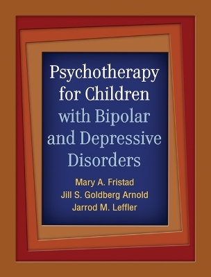 Psychotherapy for Children with Bipolar and Depressive Disorders - Mary A. Fristad, Jill S. Goldberg Arnold, Jarrod M. Leffler