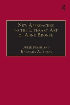 New Approaches to the Literary Art of Anne Bronte - Barbara A. Suess