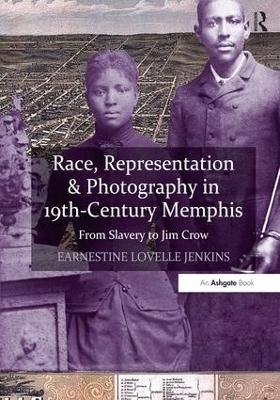 Race, Representation & Photography in 19th-Century Memphis - Earnestine Lovelle Jenkins
