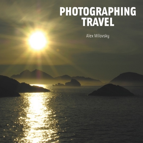 Photographing Travel - Alex Milovsky