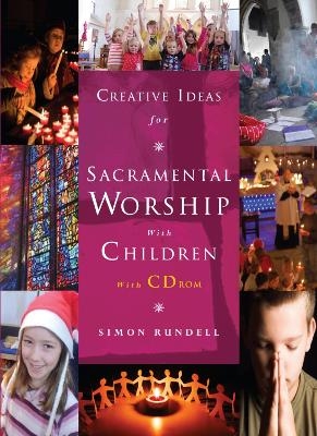 Creative Ideas for Sacramental Worship with Children - Simon Rundell