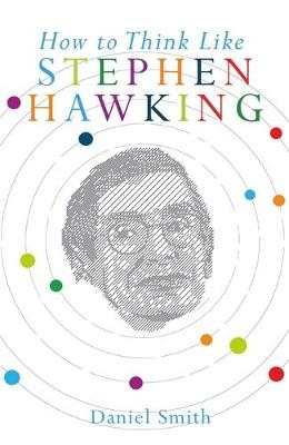 How to Think Like Stephen Hawking - Daniel Smith