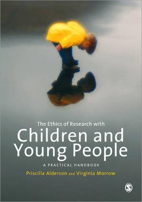 The Ethics of Research with Children and Young People - Priscilla Alderson, Virginia Morrow